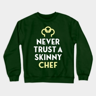 NEVER TRUST A SKINNY CHEF Crewneck Sweatshirt